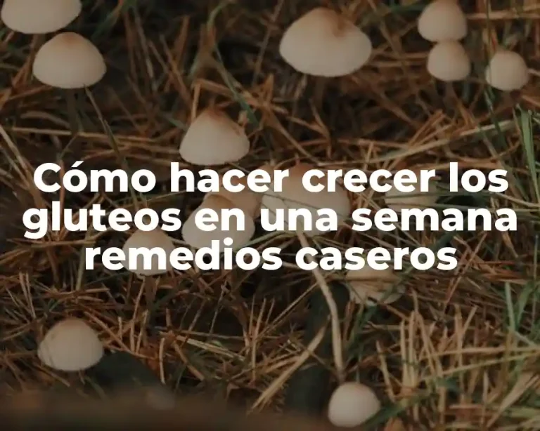 Cómo hacer crecer los gluteos en una semana remedios caseros