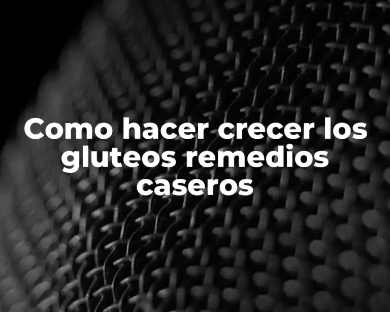 Como hacer crecer los gluteos remedios caseros