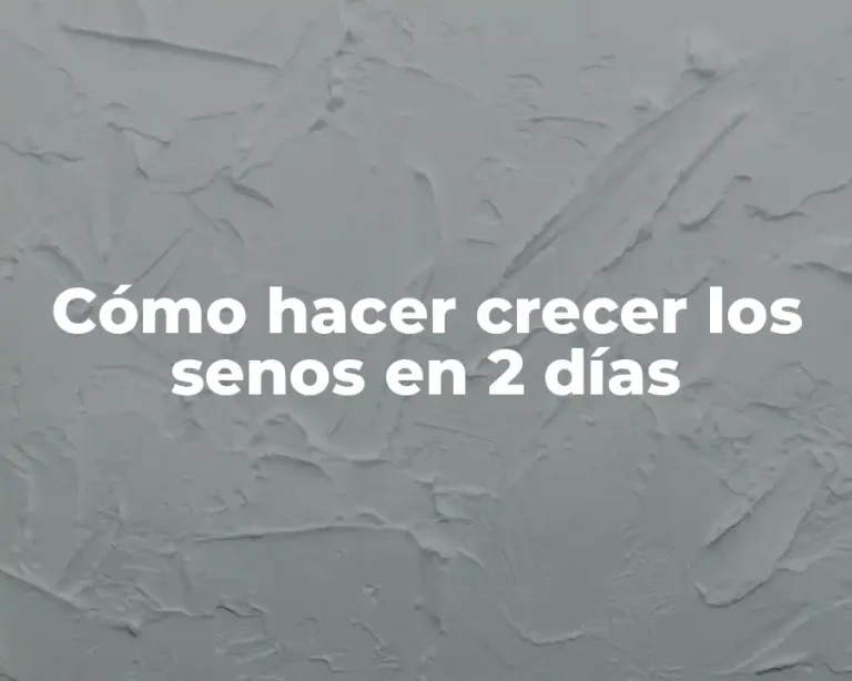 Cómo hacer crecer los senos en 2 días