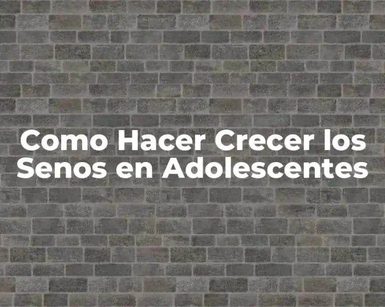 Como Hacer Crecer los Senos en Adolescentes