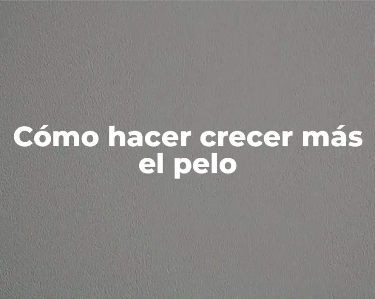 Cómo hacer crecer más el pelo