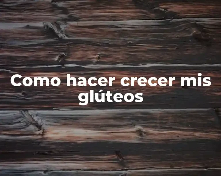 Como hacer crecer mis glúteos