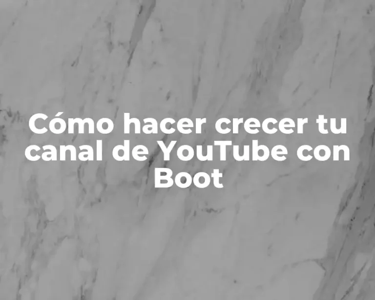 Cómo hacer crecer tu canal de YouTube con Boot