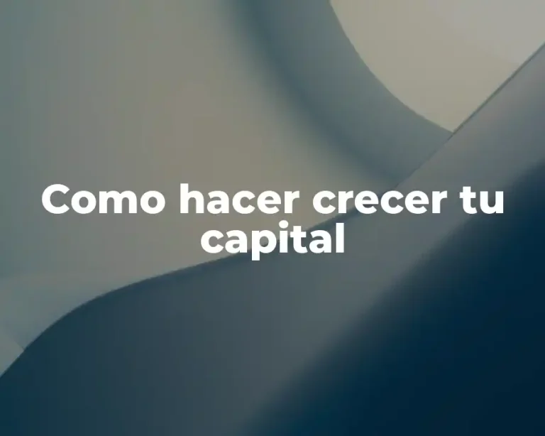 Como hacer crecer tu capital