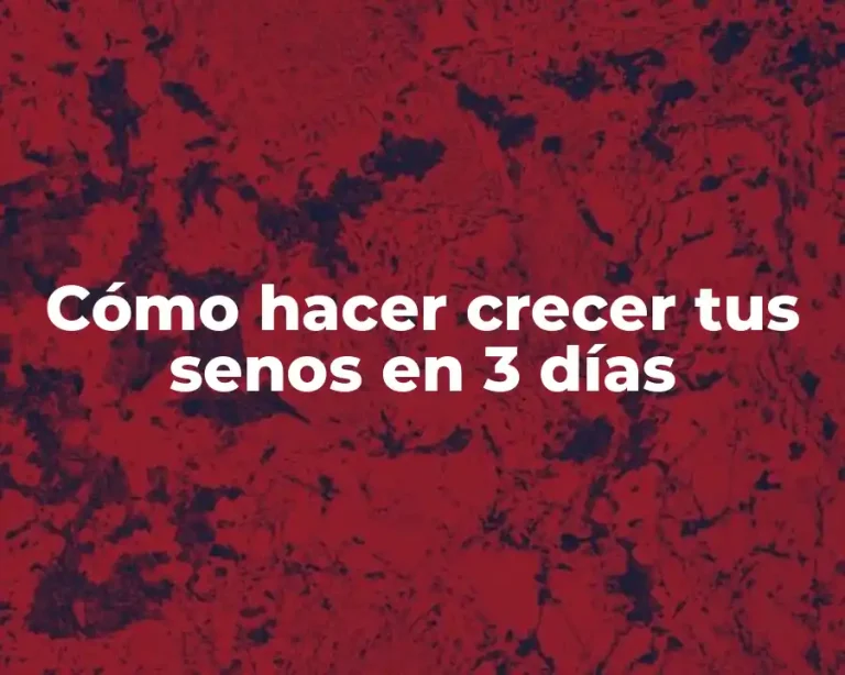 Cómo hacer crecer tus senos en 3 días