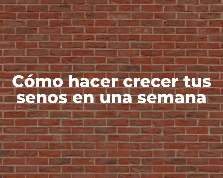 Cómo hacer crecer tus senos en una semana