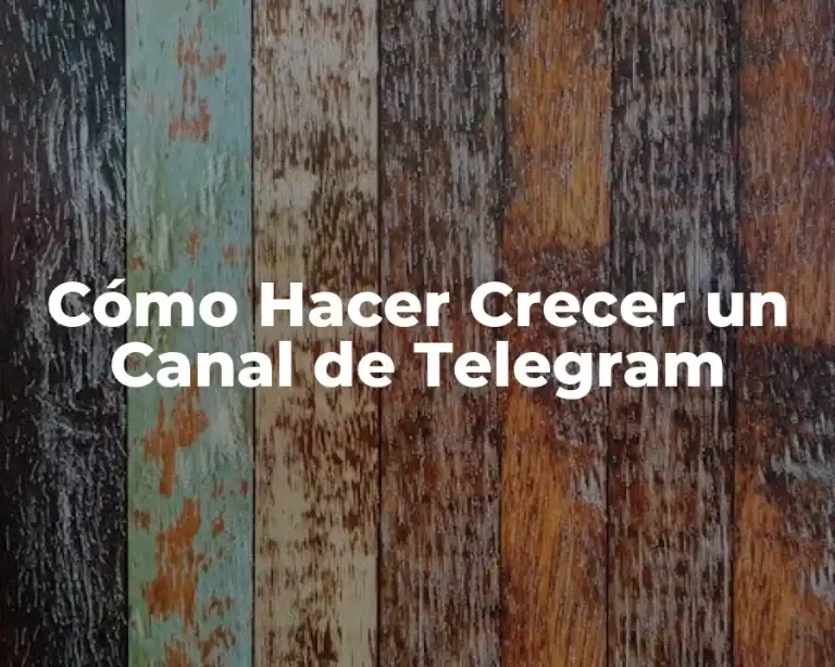 Cómo Hacer Crecer un Canal de Telegram