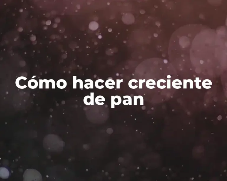 Cómo hacer creciente de pan