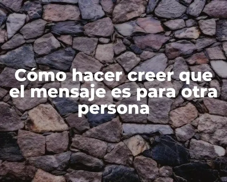 Cómo hacer creer que el mensaje es para otra persona