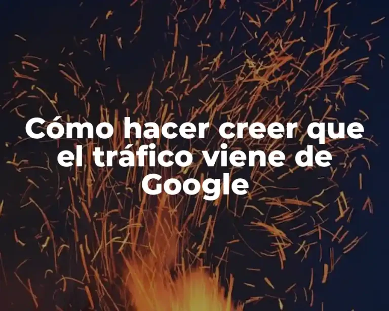 Cómo hacer creer que el tráfico viene de Google