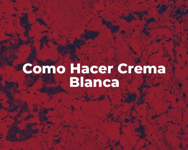 Como Hacer Crema Blanca