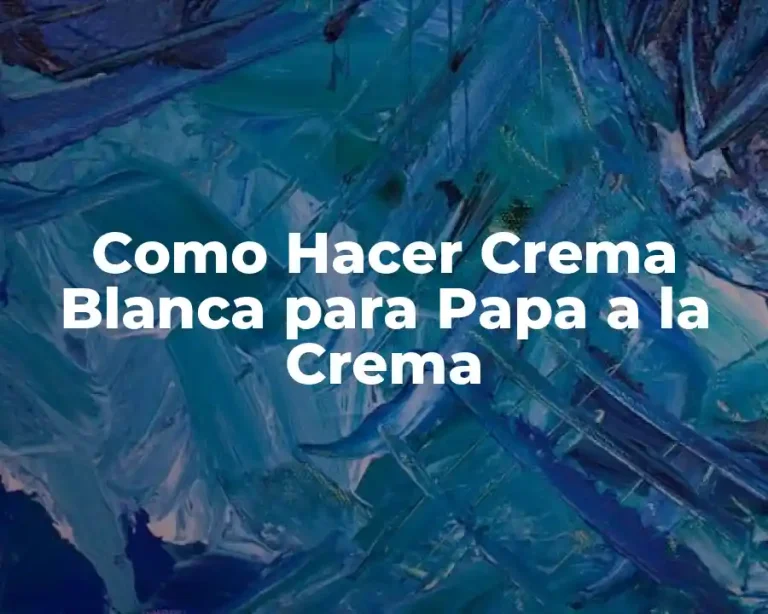 Como Hacer Crema Blanca para Papa a la Crema