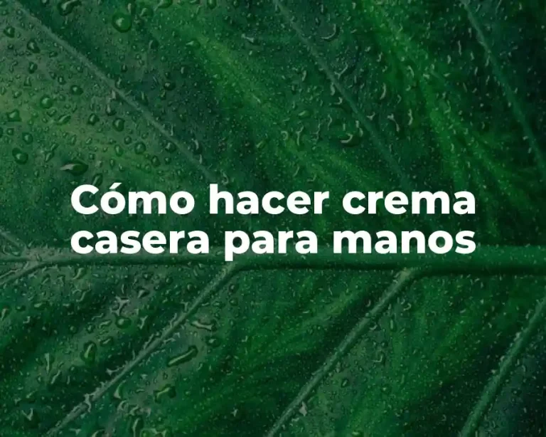 Cómo hacer crema casera para manos