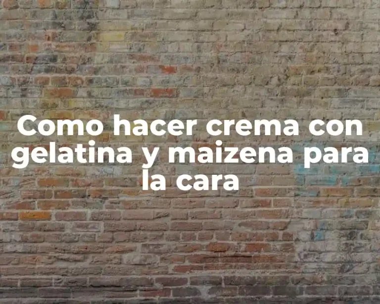 Como hacer crema con gelatina y maizena para la cara