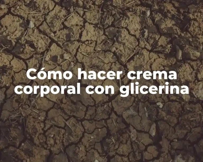 Cómo hacer crema corporal con glicerina