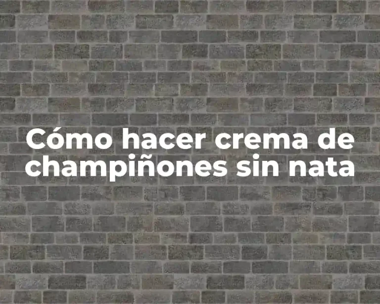 Cómo hacer crema de champiñones sin nata