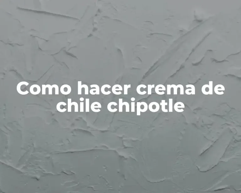 Como hacer crema de chile chipotle