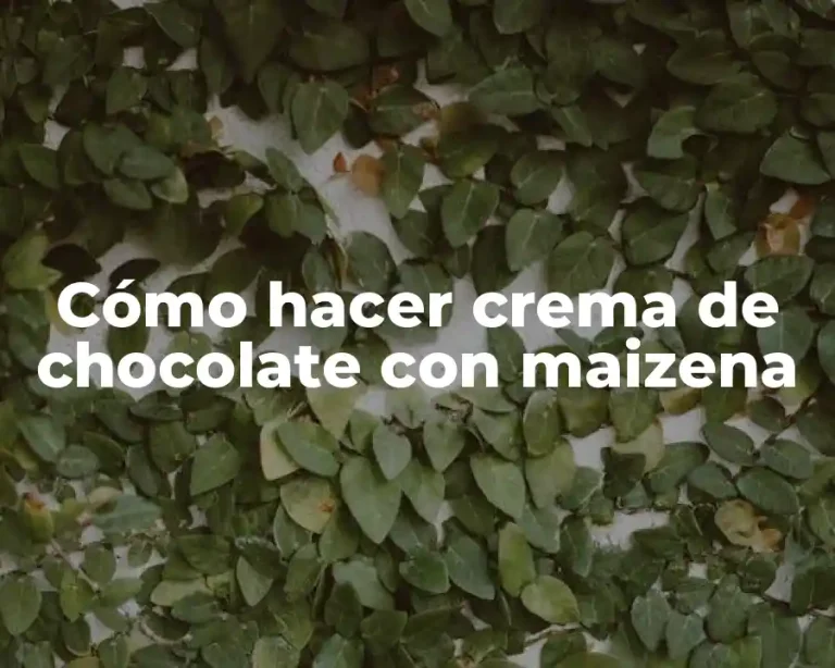 Cómo hacer crema de chocolate con maizena