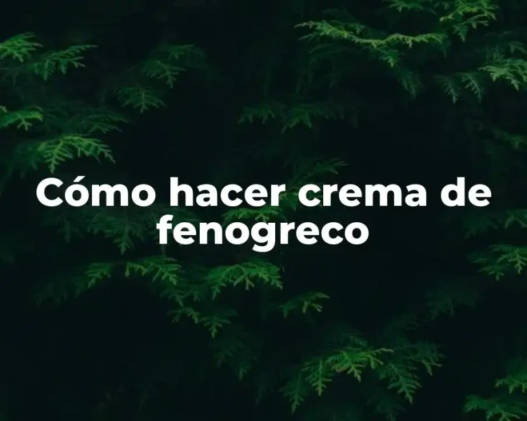 Cómo hacer crema de fenogreco