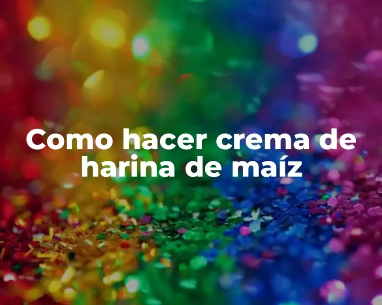 Como hacer crema de harina de maíz