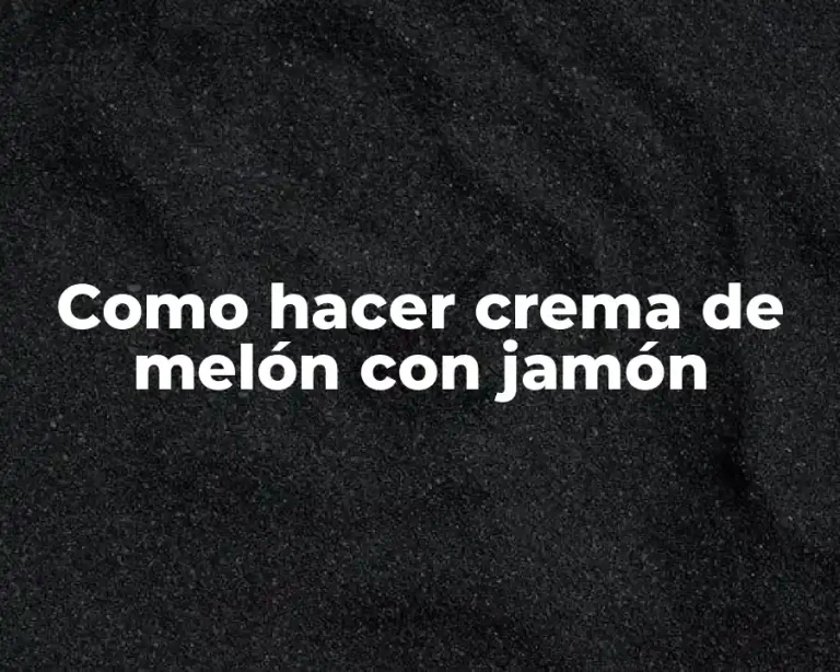 Como hacer crema de melón con jamón