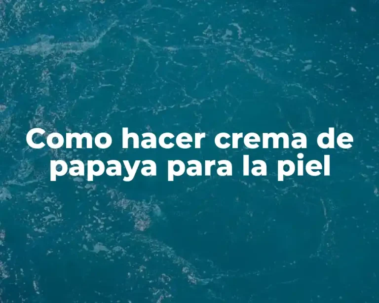 Como hacer crema de papaya para la piel