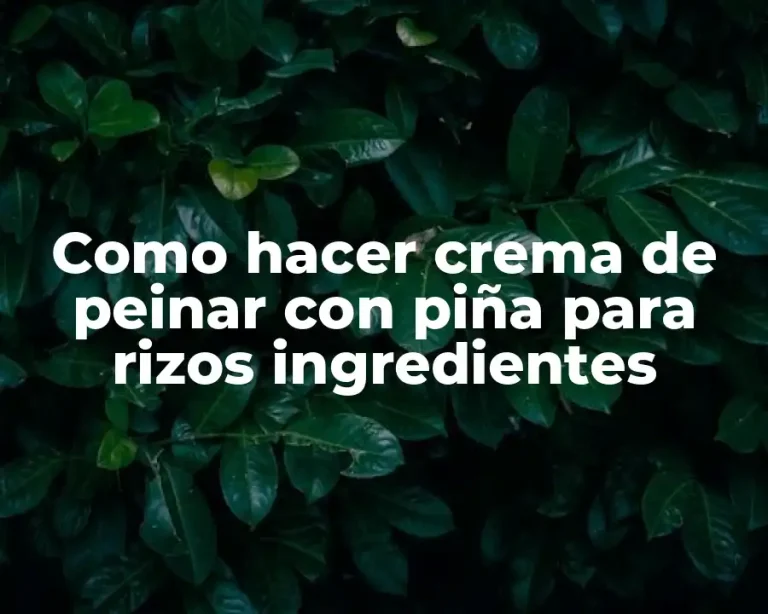 Como hacer crema de peinar con piña para rizos ingredientes
