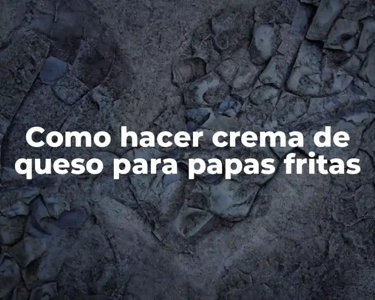 Como hacer crema de queso para papas fritas