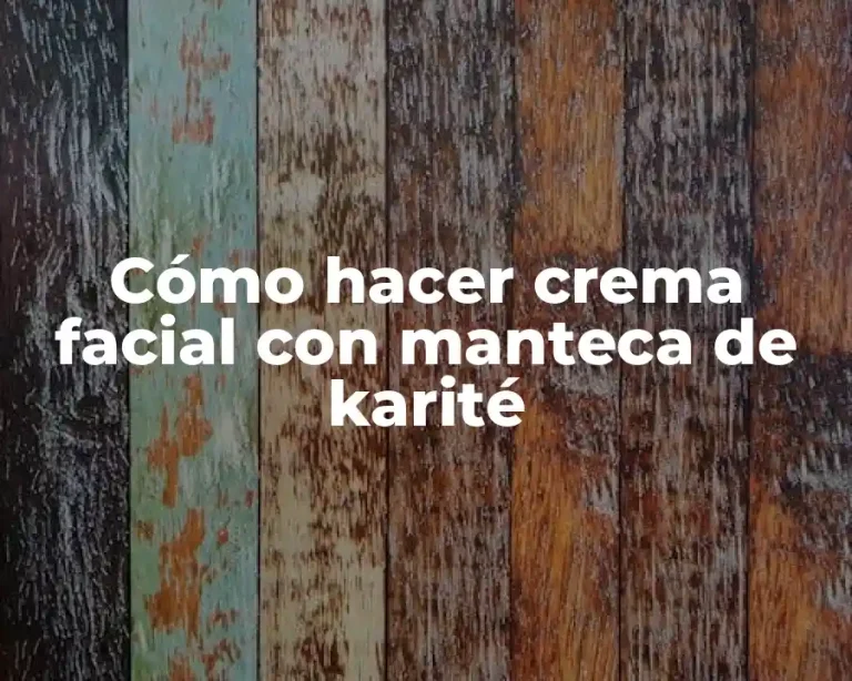Cómo hacer crema facial con manteca de karité