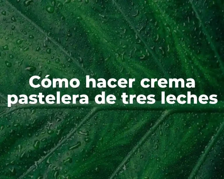 Cómo hacer crema pastelera de tres leches