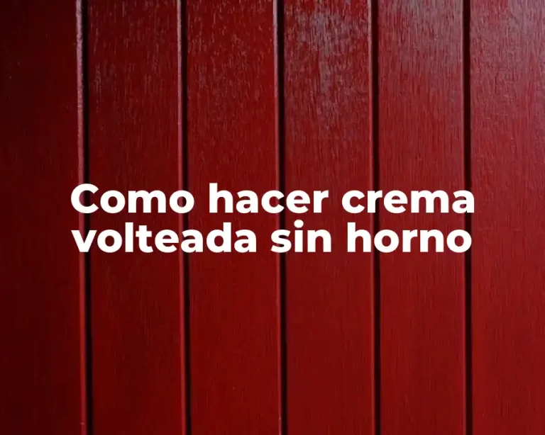 Como hacer crema volteada sin horno