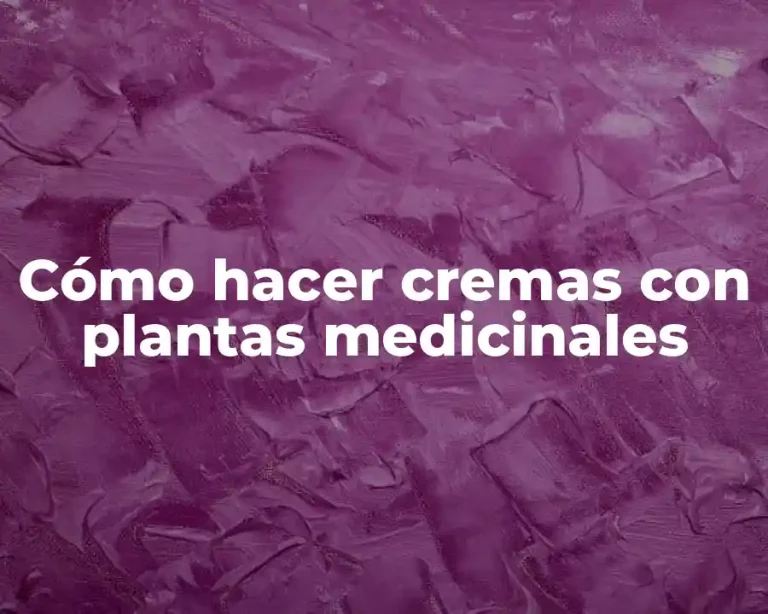 Cómo hacer cremas con plantas medicinales