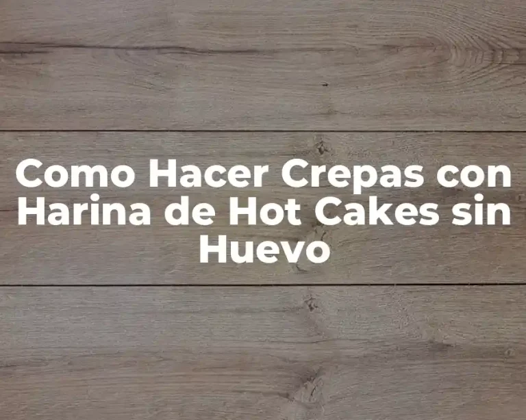 Como Hacer Crepas con Harina de Hot Cakes sin Huevo
