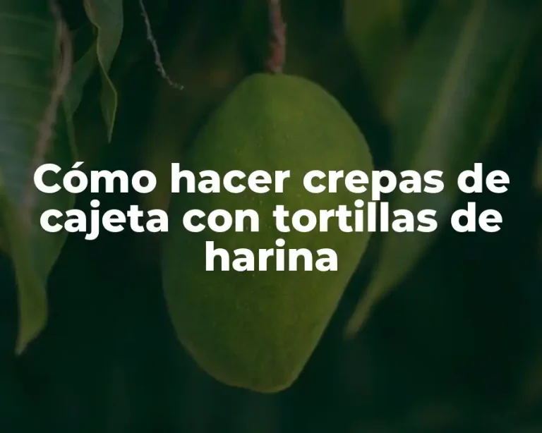 Cómo hacer crepas de cajeta con tortillas de harina