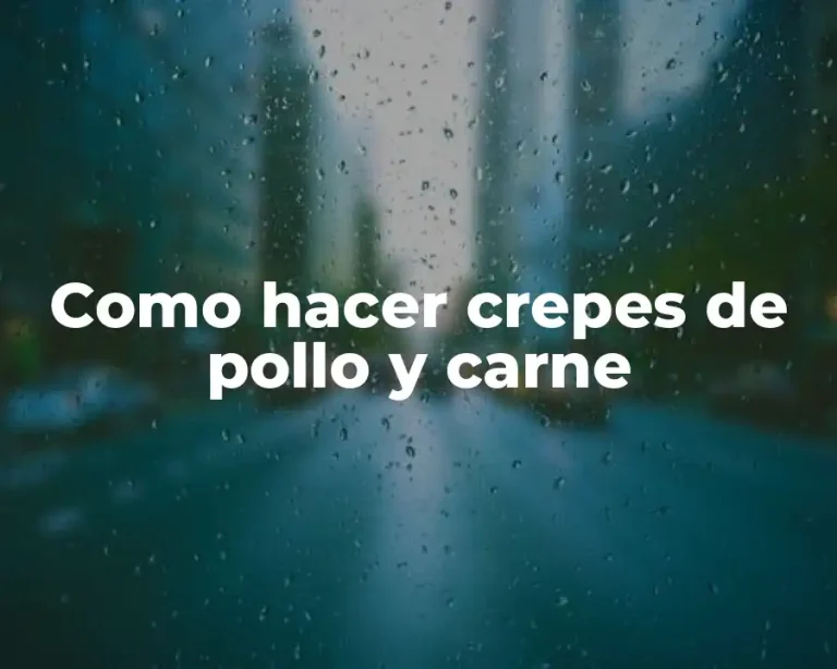 Como hacer crepes de pollo y carne