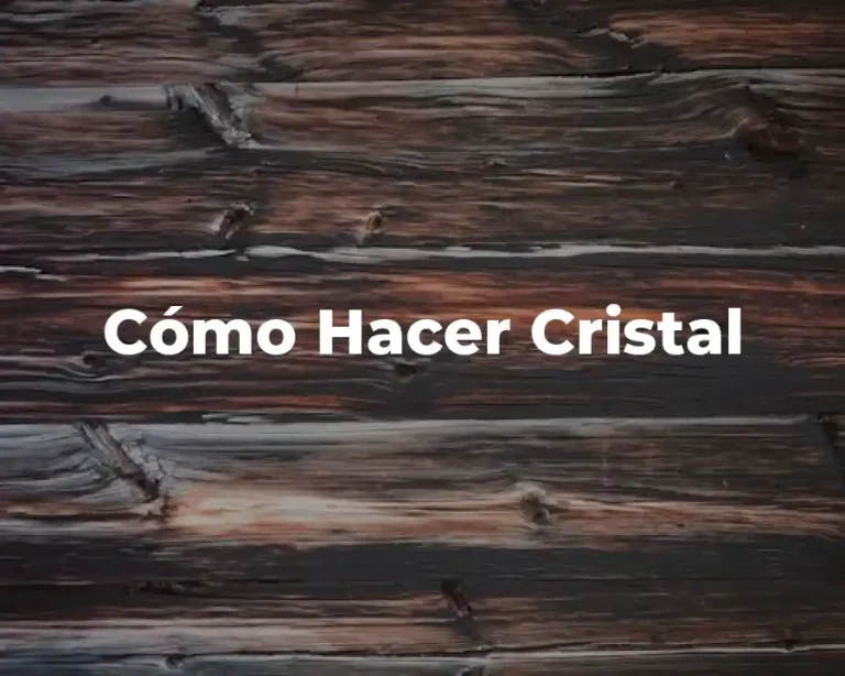 Cómo Hacer Cristal