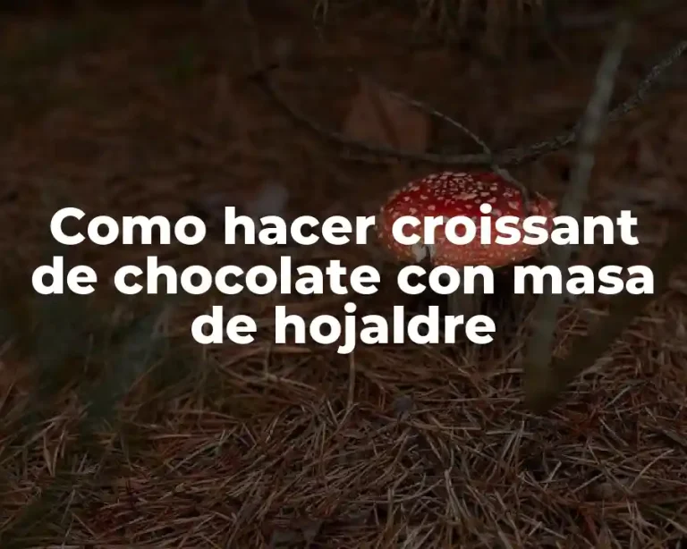 Como hacer croissant de chocolate con masa de hojaldre