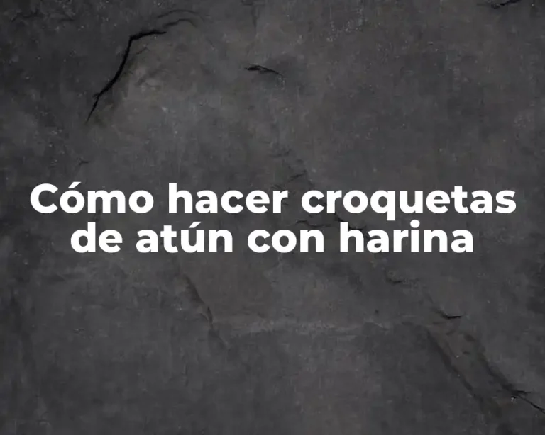Cómo hacer croquetas de atún con harina