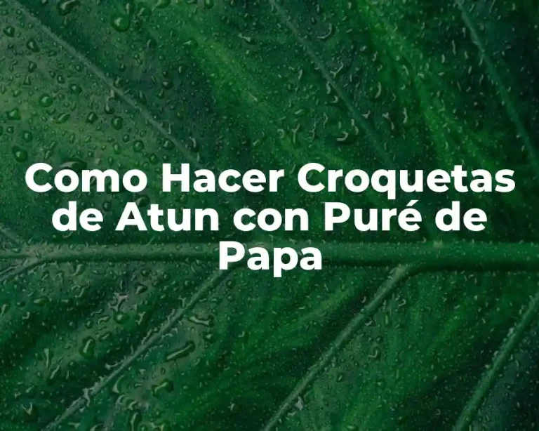 Como Hacer Croquetas de Atun con Puré de Papa