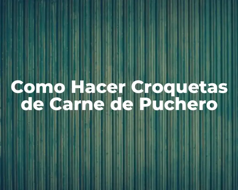 Como Hacer Croquetas de Carne de Puchero