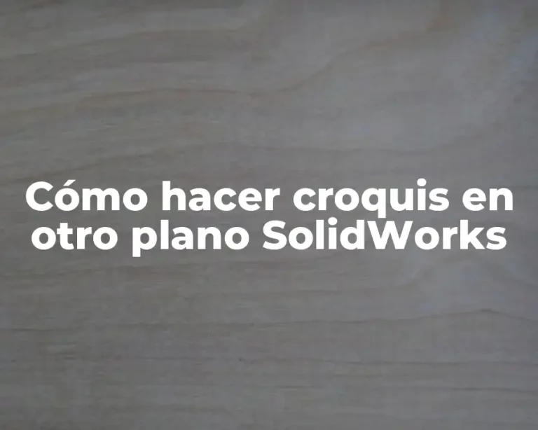 Cómo hacer croquis en otro plano SolidWorks