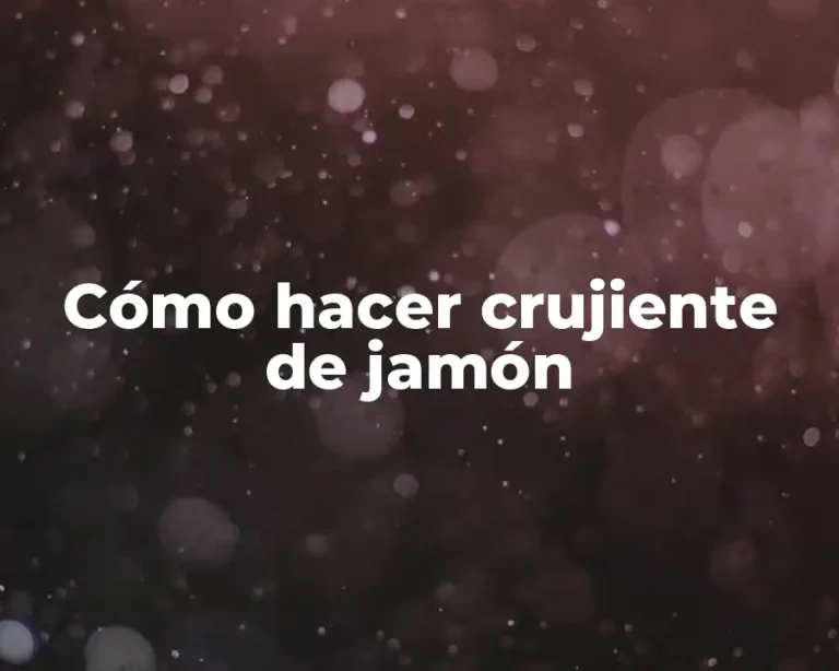 Cómo hacer crujiente de jamón