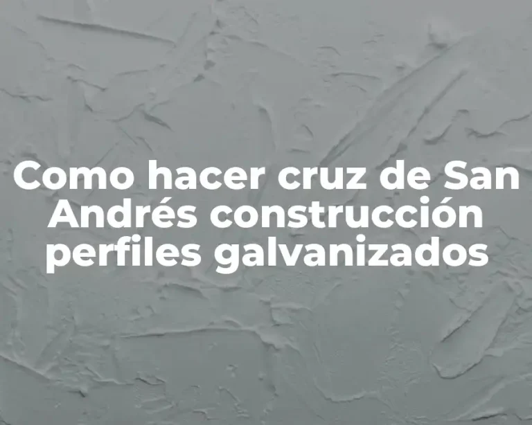 Como hacer cruz de San Andrés construcción perfiles galvanizados