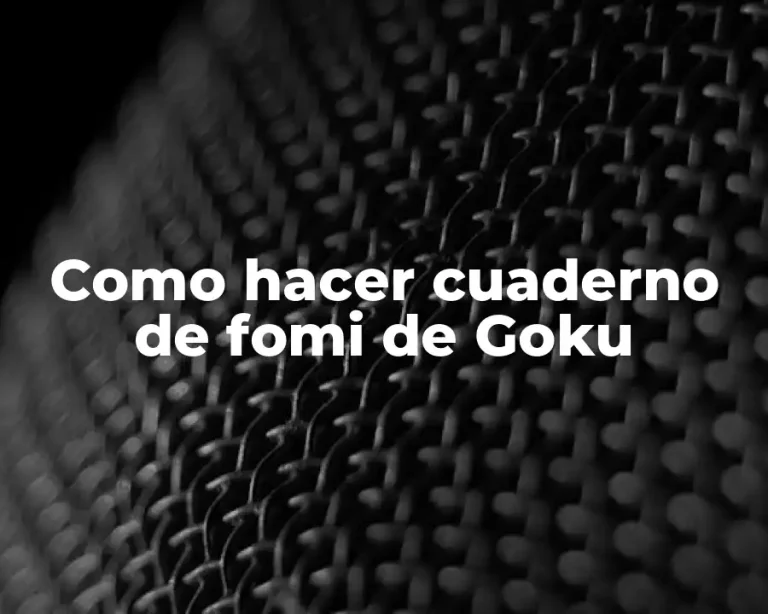 Como hacer cuaderno de fomi de Goku