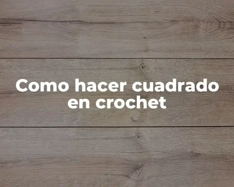 Como hacer cuadrado en crochet