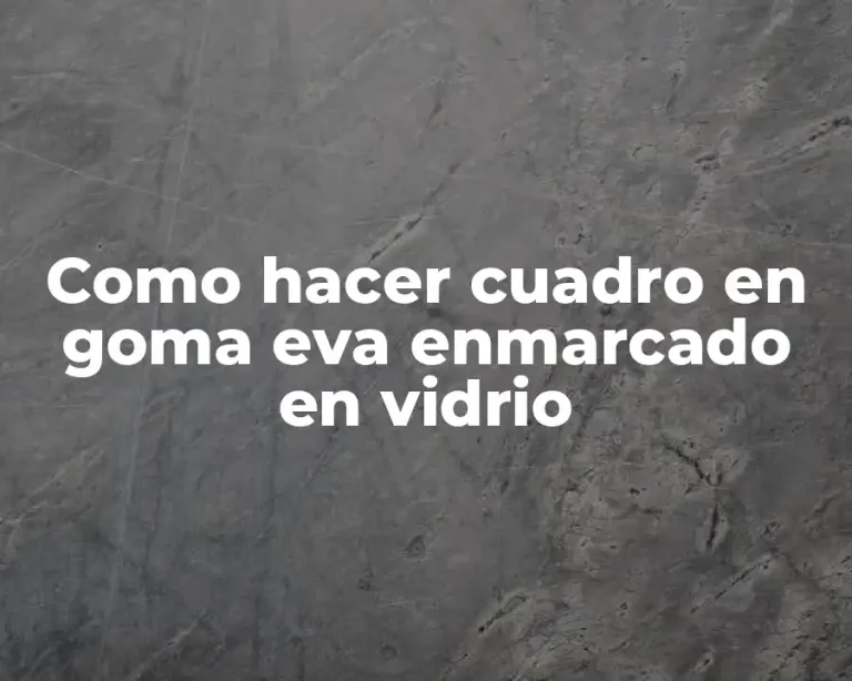 Como hacer cuadro en goma eva enmarcado en vidrio