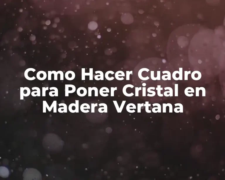 Como Hacer Cuadro para Poner Cristal en Madera Vertana