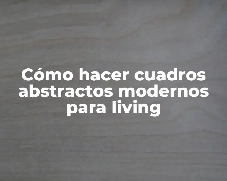 Cómo hacer cuadros abstractos modernos para living