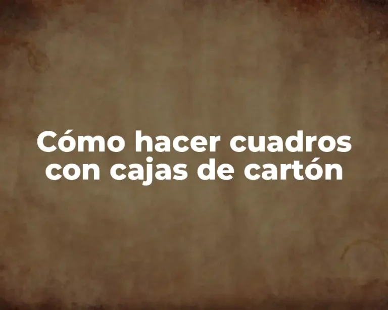 Cómo hacer cuadros con cajas de cartón