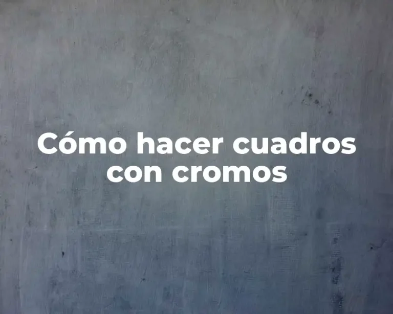 Cómo hacer cuadros con cromos
